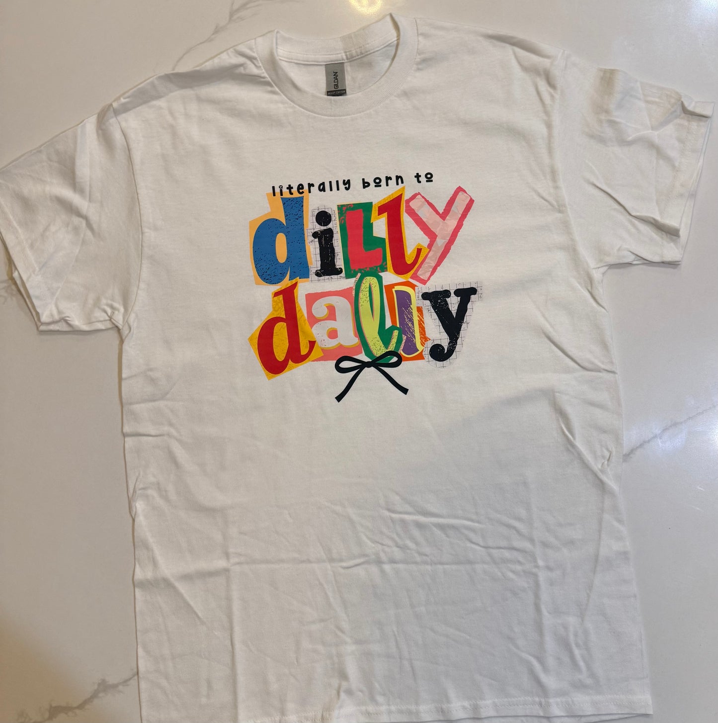 Literally born to Dilly Dally Tee