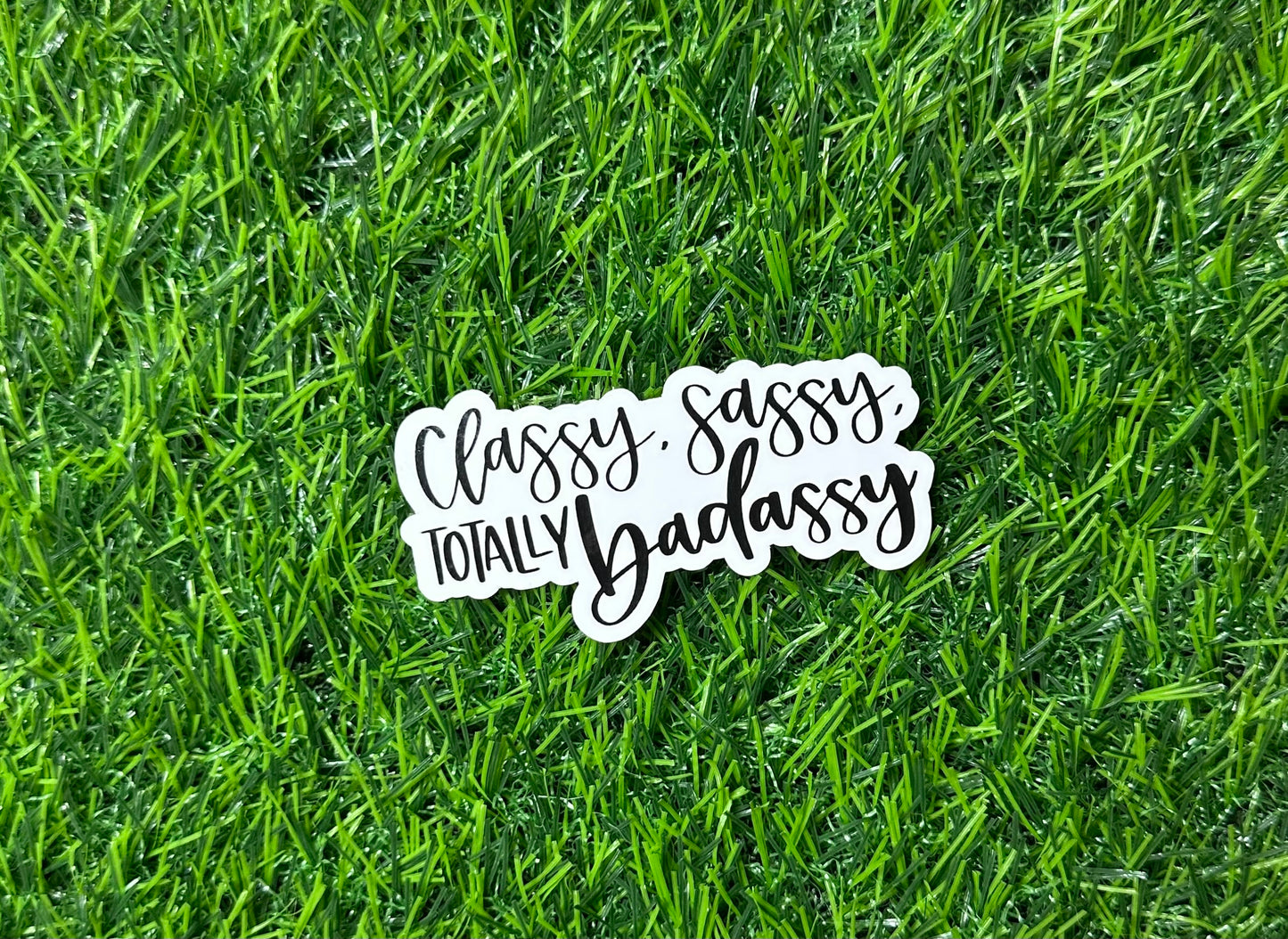 Classy, sassy & totally badassy (3")