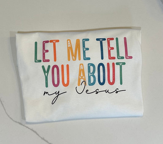 Let me tell you about my Jesus Tee