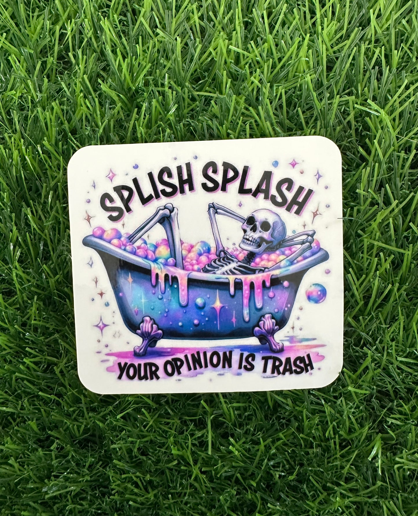 Splish splash your opinion is trash (3")