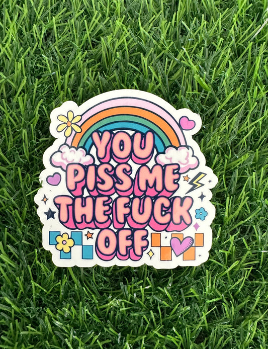 You piss me the f$@! off (3")