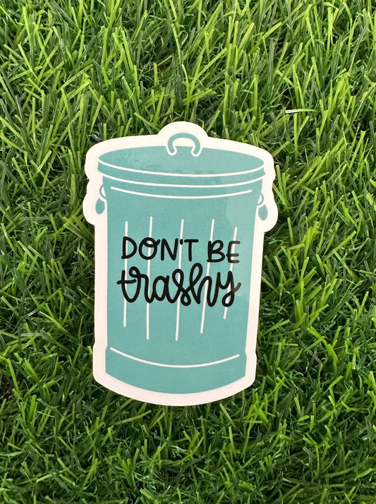 Don't be trashy trashcan (3")
