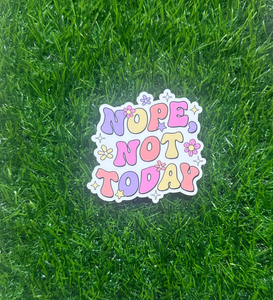 Nope not today (3")