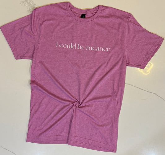I could be meaner tee