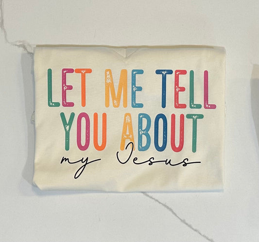 Let Me Tell You About My Jesus