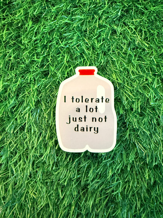 I Tolerate A lot Just Not Dairy