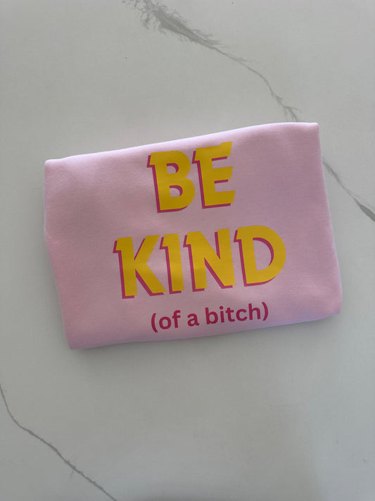 Be Kind (of a bi$ch)
